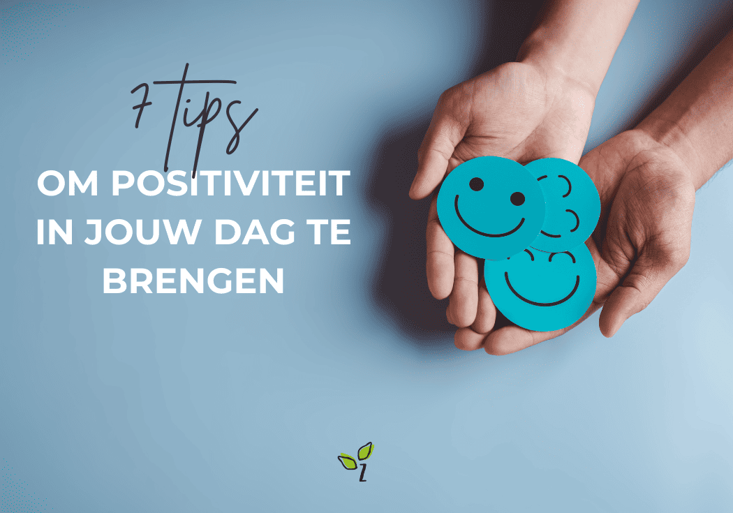 7 Praktische tips om positiviteit in je dag te brengen